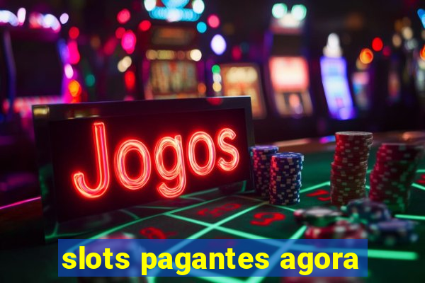 slots pagantes agora